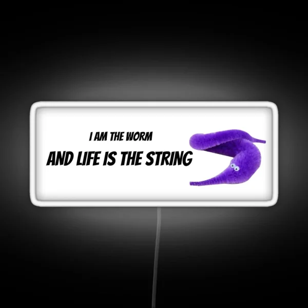 I AM THE WORM AND LIFE IS THE STRING BUMPER Led RGB Neon Sign