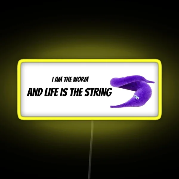 I AM THE WORM AND LIFE IS THE STRING BUMPER Led RGB Neon Sign