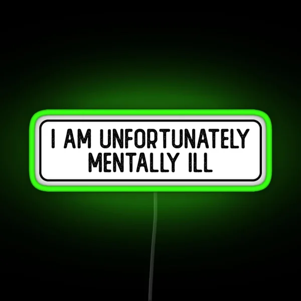 I Am Unfortunately Mentally Ill Cool Bumper RGB Neon Sign