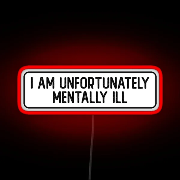 I Am Unfortunately Mentally Ill Cool Bumper RGB Neon Sign