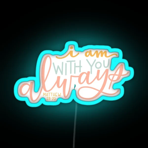 I Am With You Always RGB Neon Sign