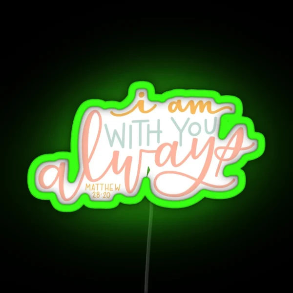 I Am With You Always RGB Neon Sign