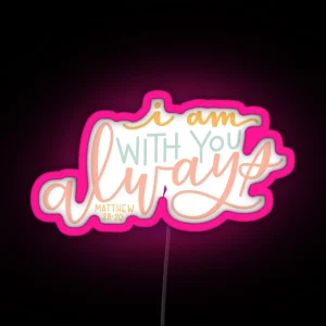 I Am With You Always RGB Neon Sign