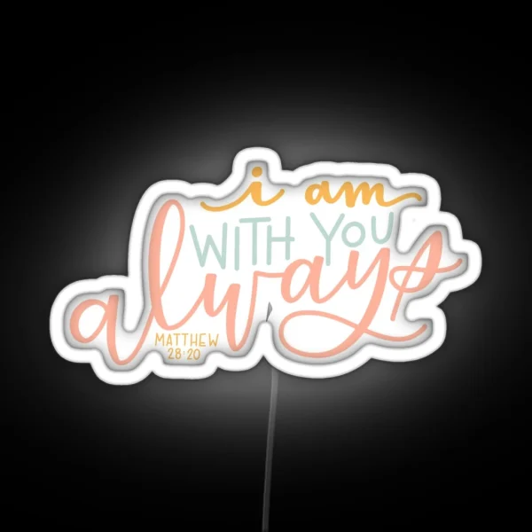 I Am With You Always RGB Neon Sign