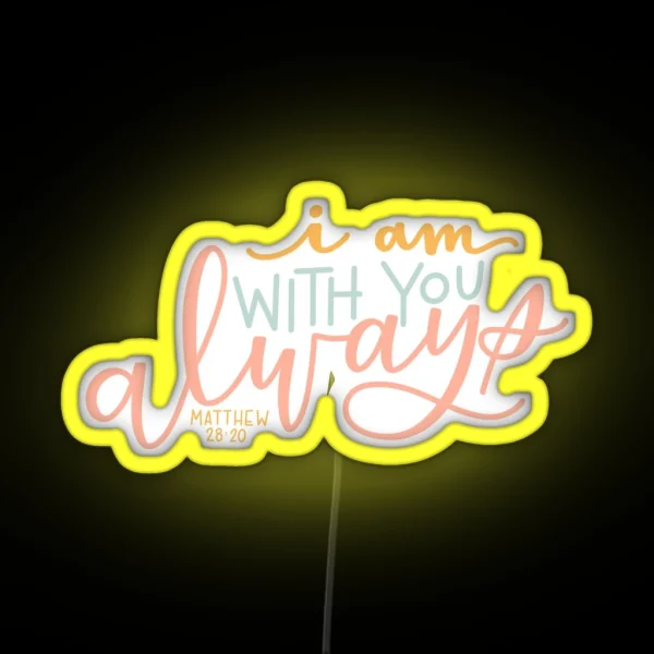 I Am With You Always RGB Neon Sign