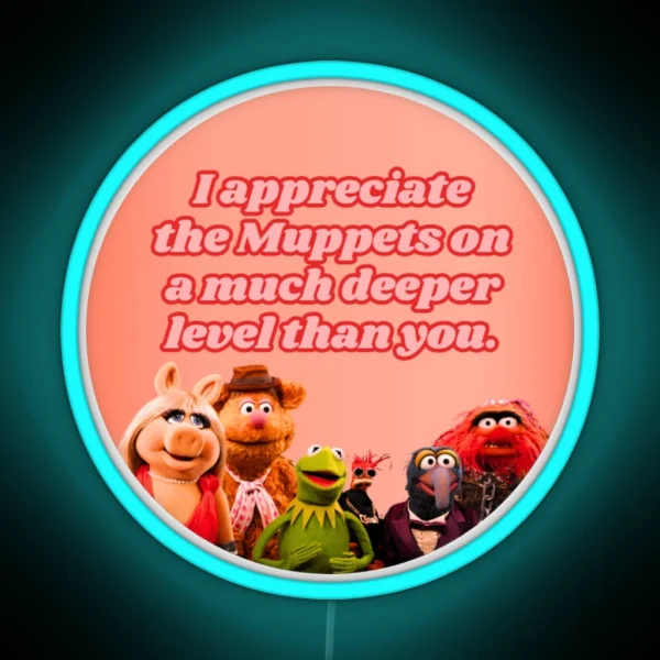 I Appreciate The Muppets On A Much Deeper Level Than You RGB Neon Sign