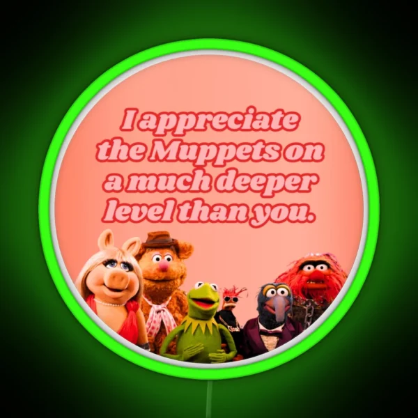 I Appreciate The Muppets On A Much Deeper Level Than You RGB Neon Sign