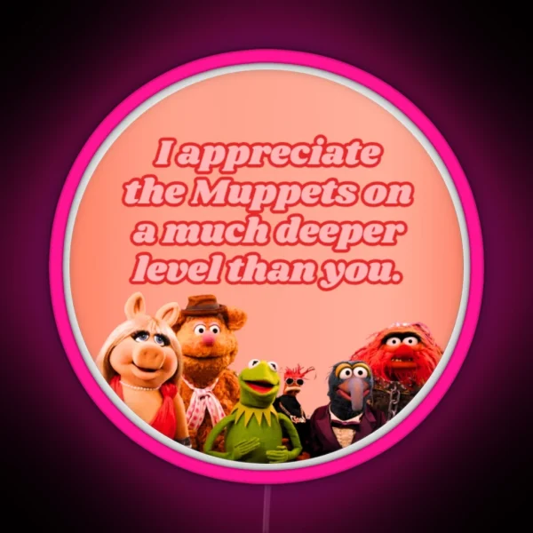 I Appreciate The Muppets On A Much Deeper Level Than You RGB Neon Sign