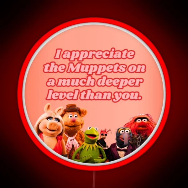 I Appreciate The Muppets On A Much Deeper Level Than You RGB Neon Sign