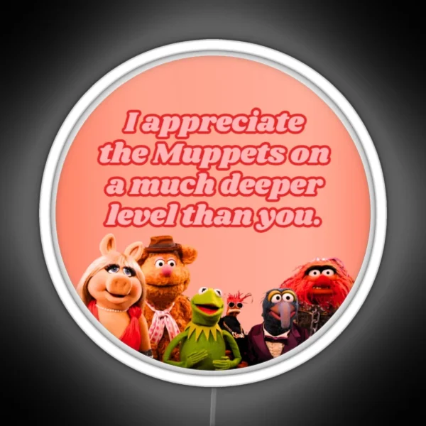 I Appreciate The Muppets On A Much Deeper Level Than You RGB Neon Sign