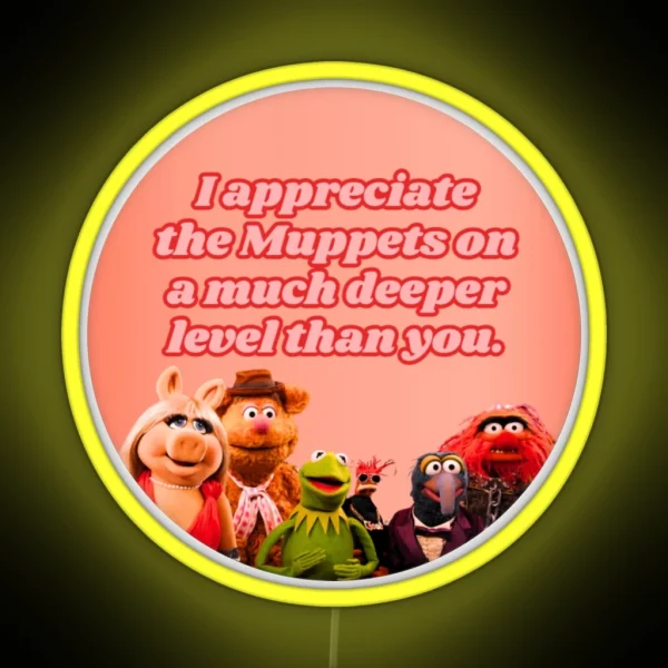I Appreciate The Muppets On A Much Deeper Level Than You RGB Neon Sign