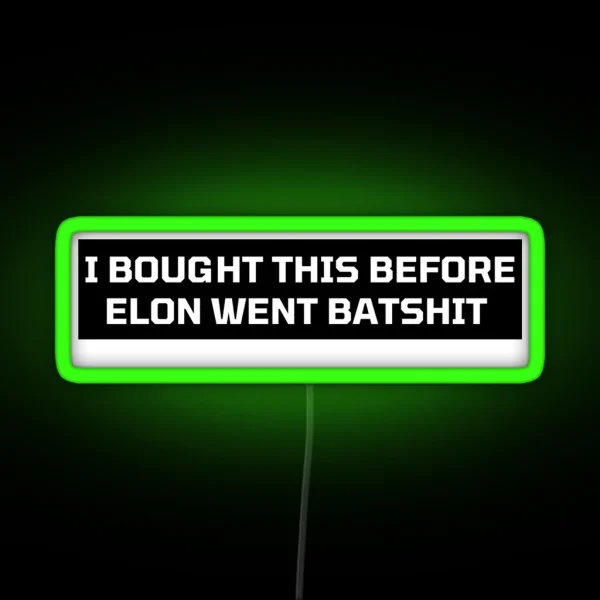 I Bought This Before Elon Went Batshit Bumper Led Decal Accessories Elon Musk Is Crazy Social RGB Neon Sign