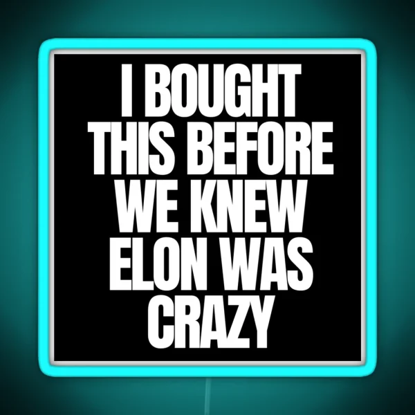 I Bought This Before Elon Went Crazy Bumper Led Decal Accessories Elon Musk Is Crazy Social Led RGB Neon Sign