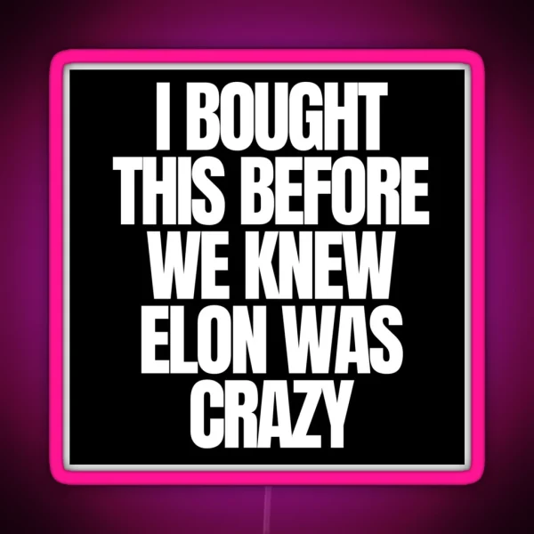 I Bought This Before Elon Went Crazy Bumper Led Decal Accessories Elon Musk Is Crazy Social Led RGB Neon Sign