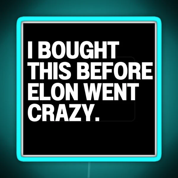 I Bought This Before Elon Went Crazy Bumper Led Decal Accessories Elon Musk Is Crazy Social RGB Neon Sign