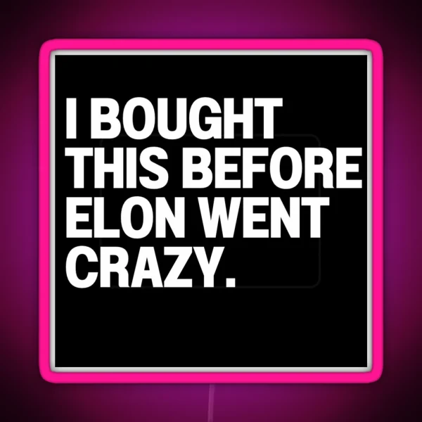 I Bought This Before Elon Went Crazy Bumper Led Decal Accessories Elon Musk Is Crazy Social RGB Neon Sign