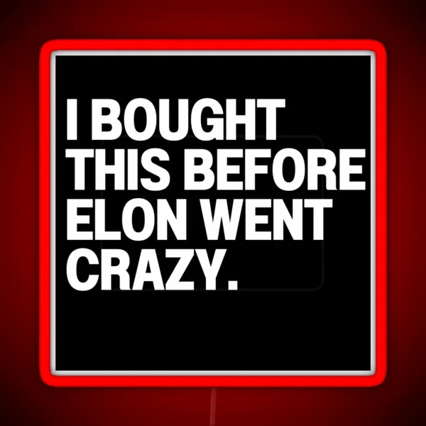 I Bought This Before Elon Went Crazy Bumper Led Decal Accessories Elon Musk Is Crazy Social RGB Neon Sign