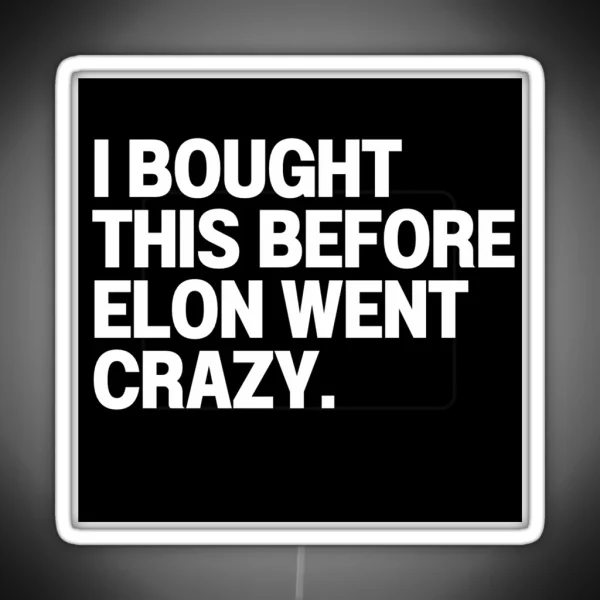 I Bought This Before Elon Went Crazy Bumper Led Decal Accessories Elon Musk Is Crazy Social RGB Neon Sign