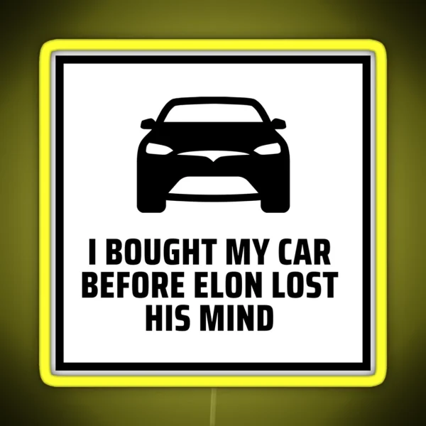 I Bought This Car Before Elon Lost His Mind Tesla Model 3 Tesla Model S Tesla Model X RGB Neon Sign