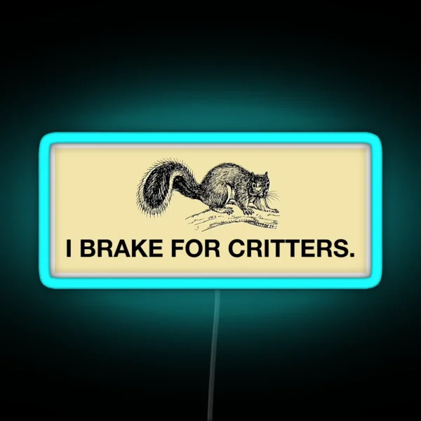 I Brake For Critters Led Wide RGB Neon Sign