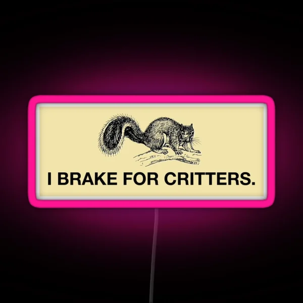 I Brake For Critters Led Wide RGB Neon Sign