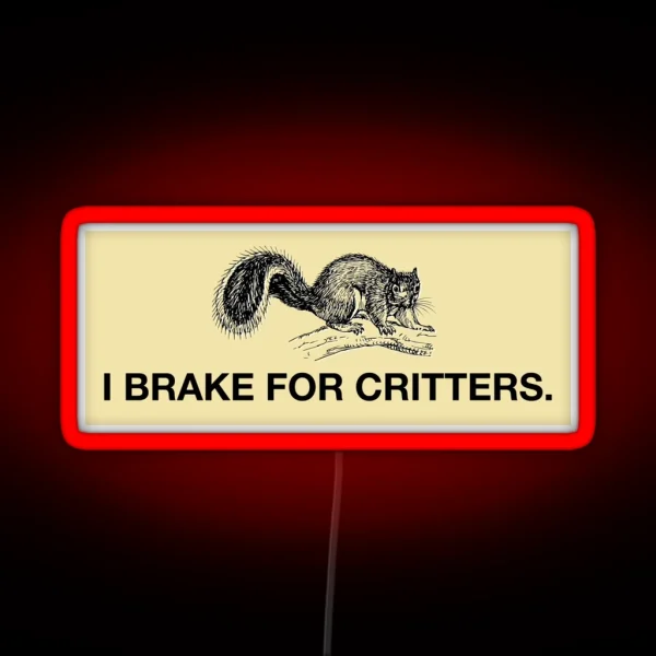 I Brake For Critters Led Wide RGB Neon Sign