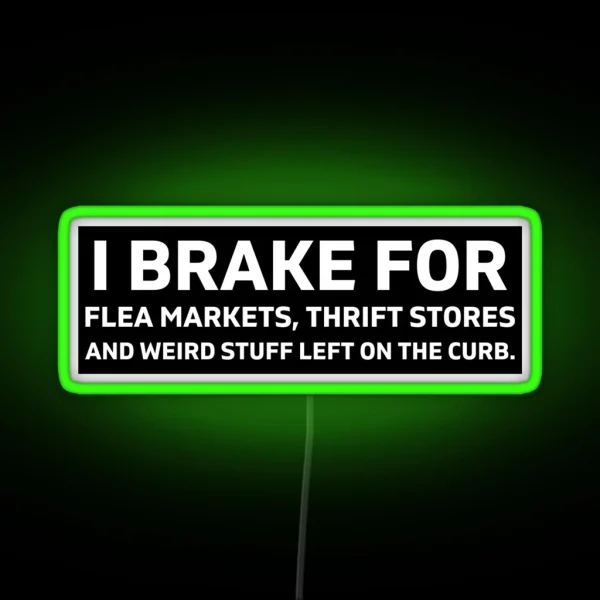 I Brake For Flea Markets Thrift Stores And RGB Neon Sign