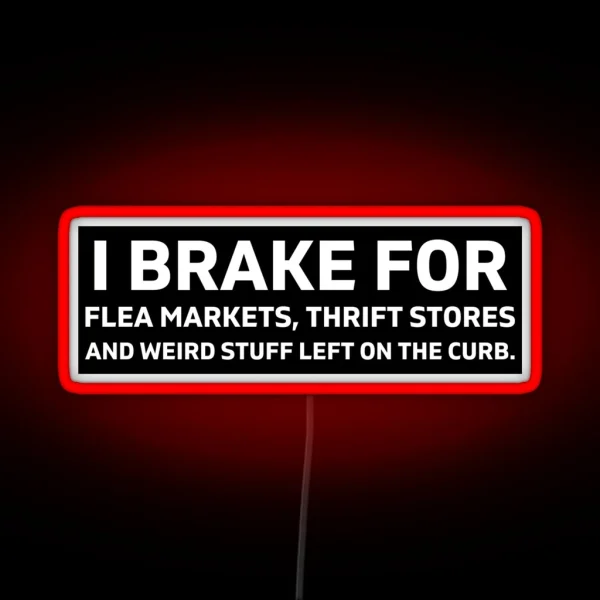 I Brake For Flea Markets Thrift Stores And RGB Neon Sign