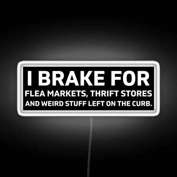 I Brake For Flea Markets Thrift Stores And RGB Neon Sign