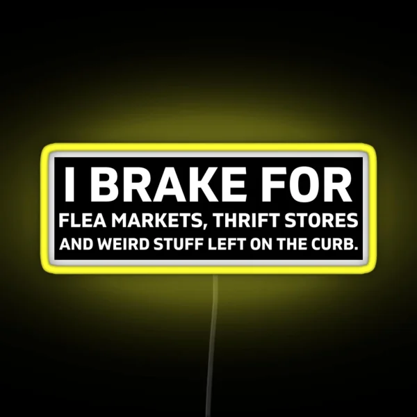I Brake For Flea Markets Thrift Stores And RGB Neon Sign