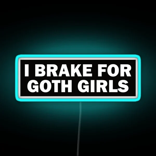 I Brake For Goth Girls Funny Bumper RGB Neon Sign