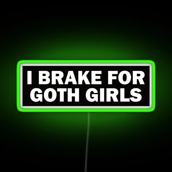 I Brake For Goth Girls Funny Bumper RGB Neon Sign