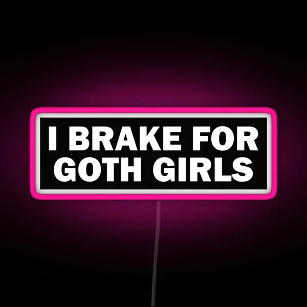 I Brake For Goth Girls Funny Bumper RGB Neon Sign