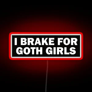 I Brake For Goth Girls Funny Bumper RGB Neon Sign