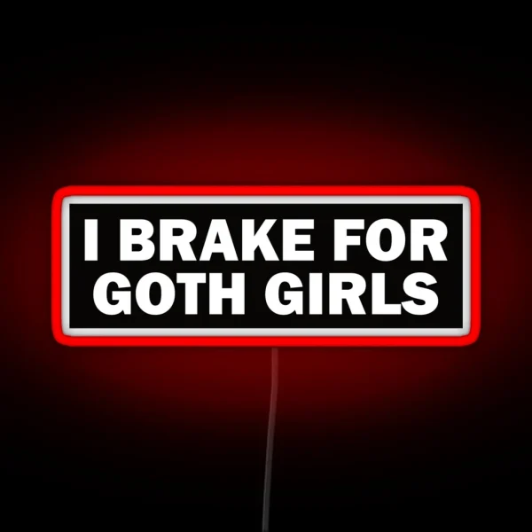 I Brake For Goth Girls Funny Bumper RGB Neon Sign