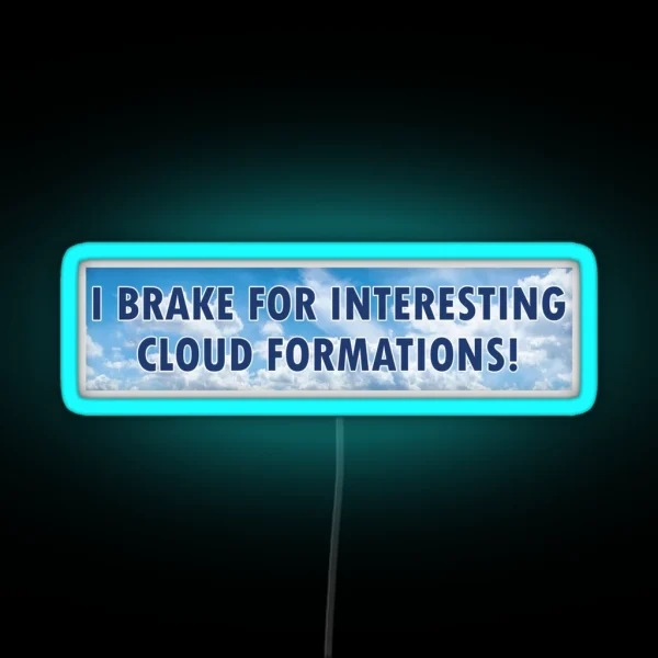 I Brake For Interesting Cloud Formations RGB Neon Sign