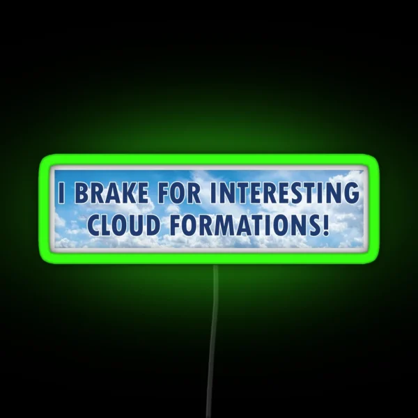 I Brake For Interesting Cloud Formations RGB Neon Sign