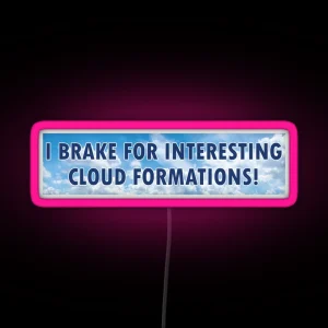 I Brake For Interesting Cloud Formations Funny Bumper RGB Neon Sign