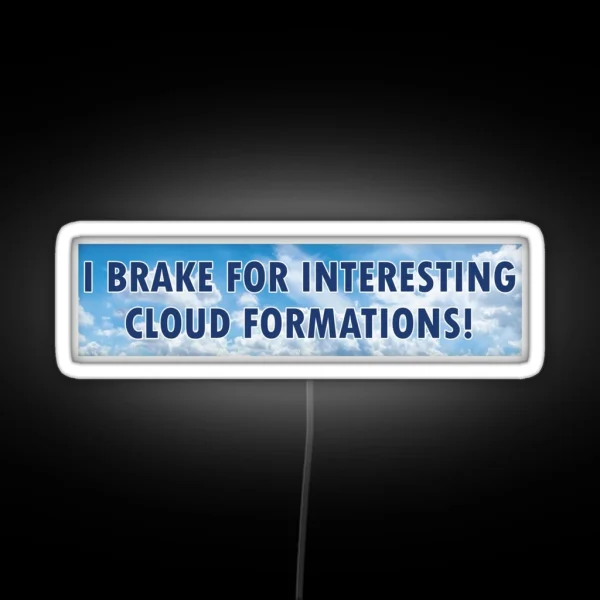 I Brake For Interesting Cloud Formations RGB Neon Sign