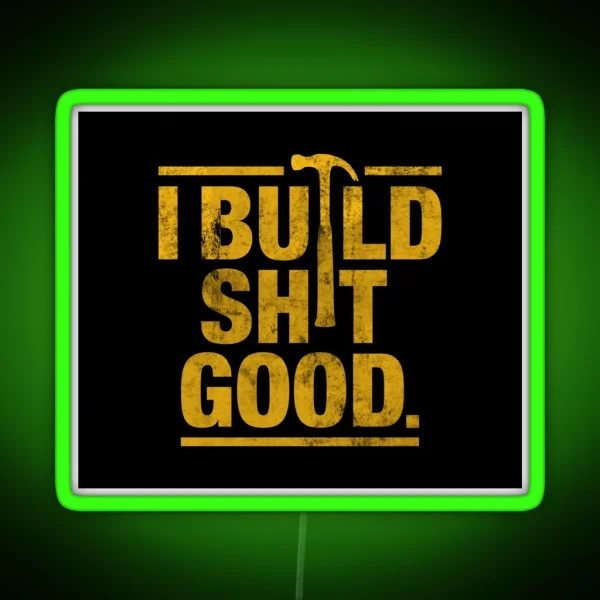 I Build Shit Good RGB Neon Sign
