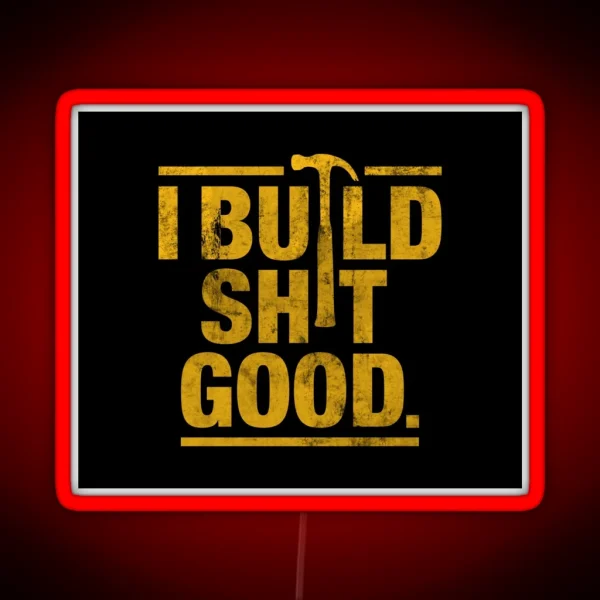 I Build Shit Good RGB Neon Sign