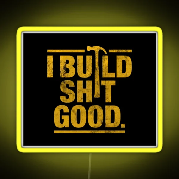 I Build Shit Good RGB Neon Sign