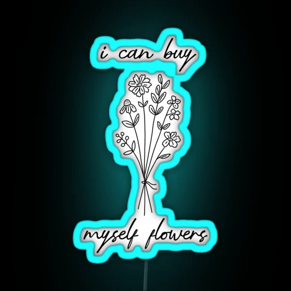 I Can Buy Myself Flowers RGB Neon Sign
