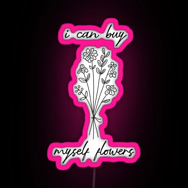 I Can Buy Myself Flowers RGB Neon Sign