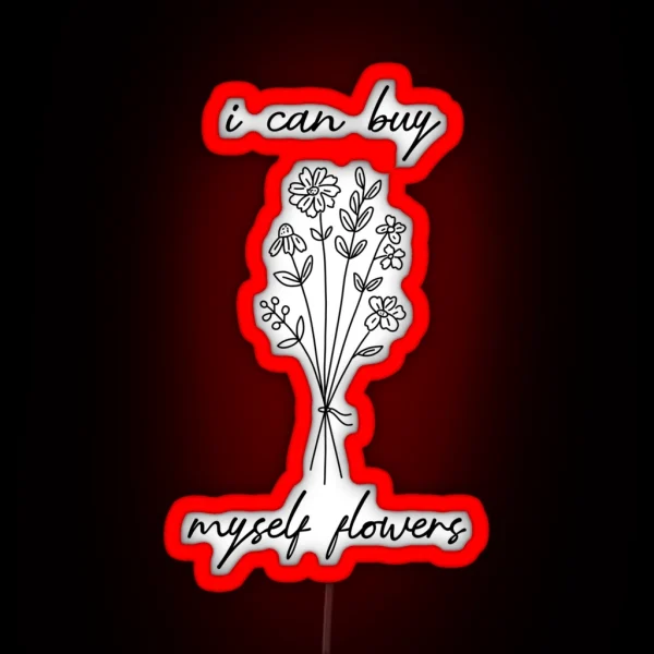I Can Buy Myself Flowers RGB Neon Sign