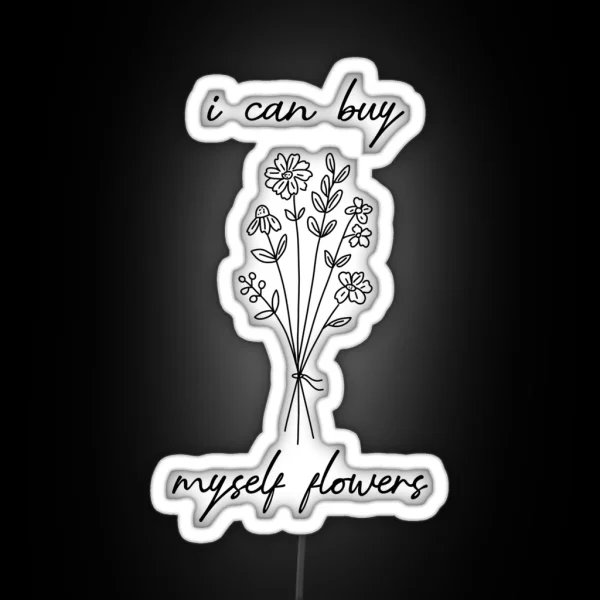 I Can Buy Myself Flowers RGB Neon Sign
