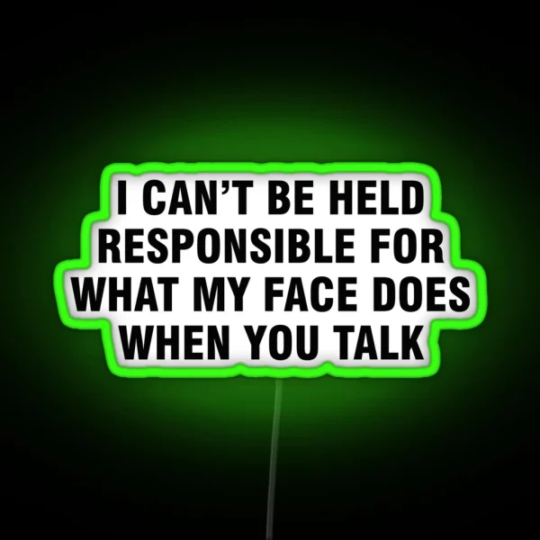 I Can T Be Held Responsible For What My Face Does When RGB Neon Sign