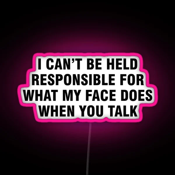 I Can T Be Held Responsible For What My Face Does When RGB Neon Sign