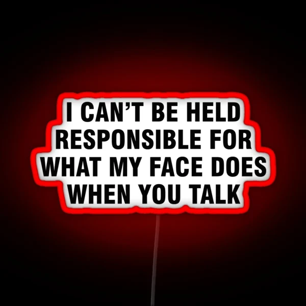 I Can T Be Held Responsible For What My Face Does When RGB Neon Sign