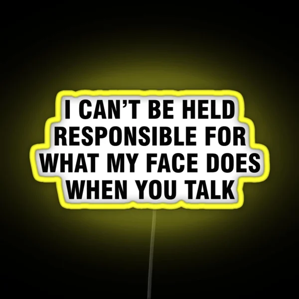 I Can T Be Held Responsible For What My Face Does When RGB Neon Sign